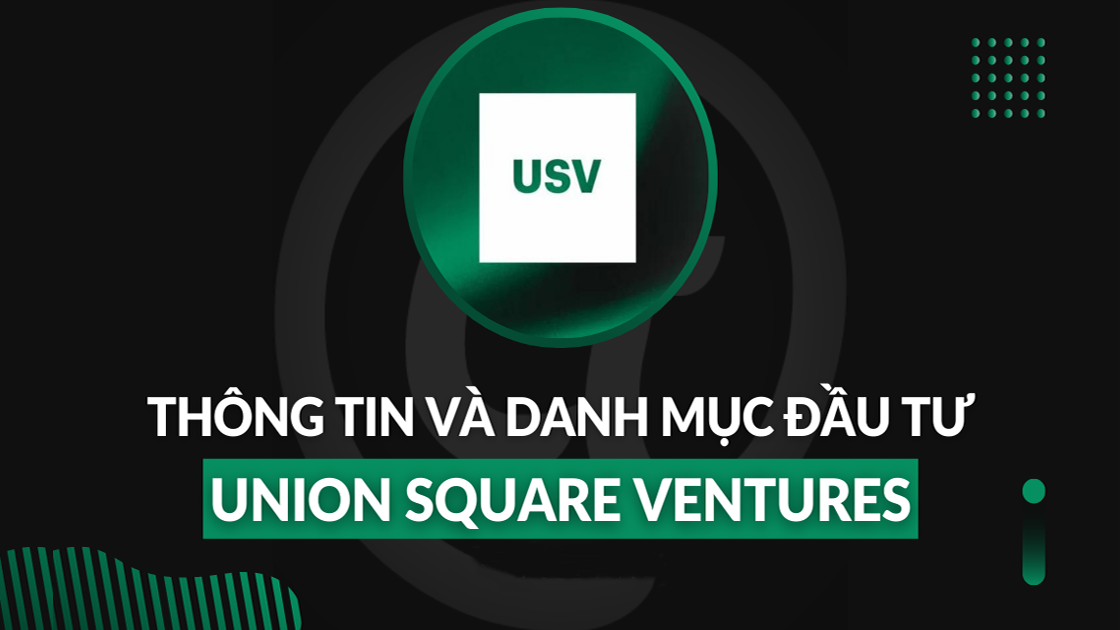Union Square Ventures là gì? Thông tin Union Square Ventures mới nhất