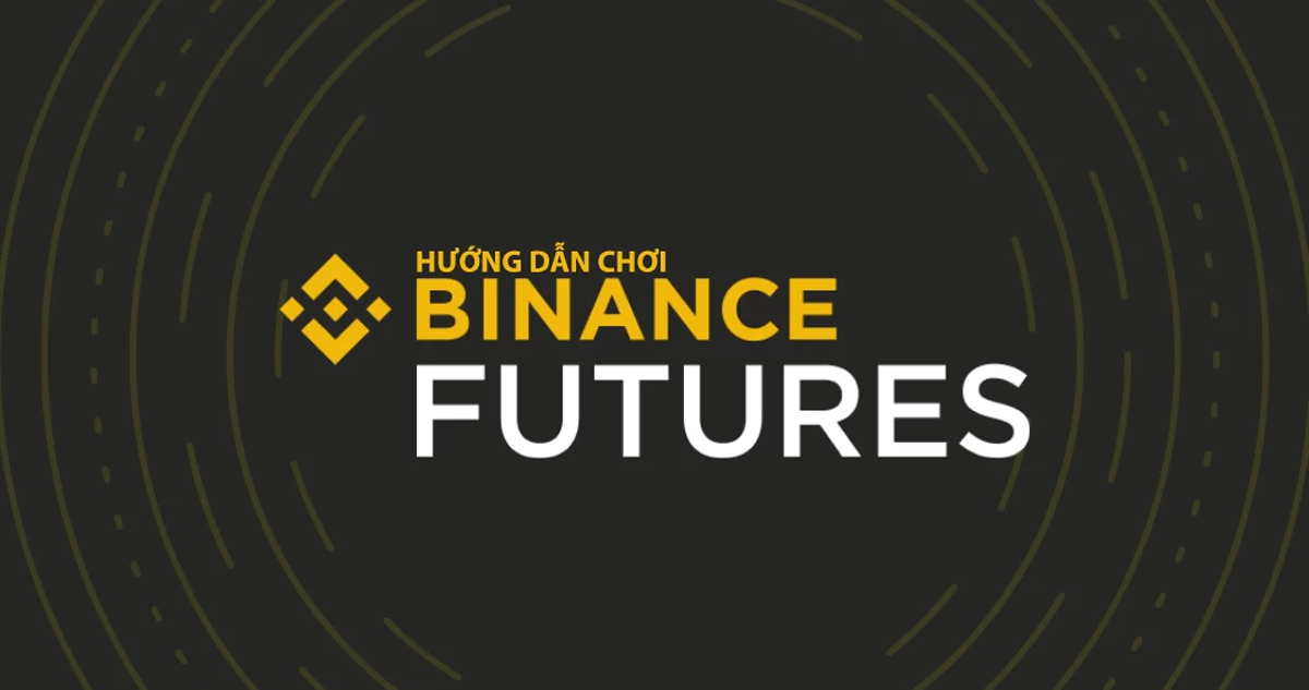 Binance Futures là gì? Hướng dẫn sử dụng Binance Futures mới nhất.